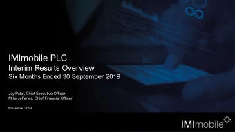 IMImobile PLC  Interim Results Overview  Six Months Ended 30 September 2019  Jay Patel, Chief