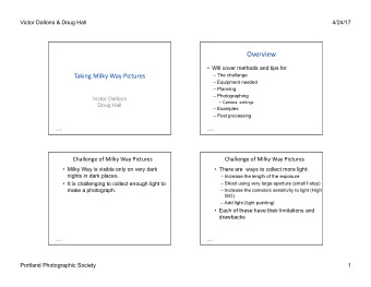Overview  Will cover methods and tips for  Taking Milky Way Pictures  The challange