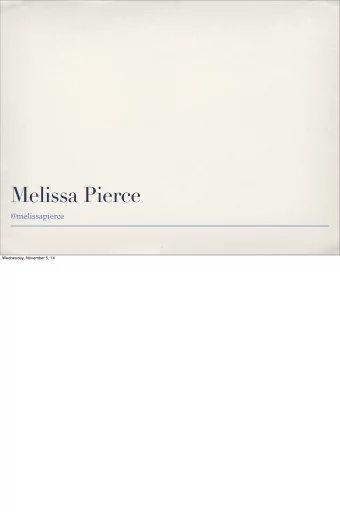 Melissa Pierce  @melissapierce  Wednesday, November 5, 14  Wednesday, November 5, 14  Hi, I came