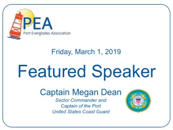 Featured Speaker  Captain Megan Dean  Sector Commander and  Captain of the Port  United States