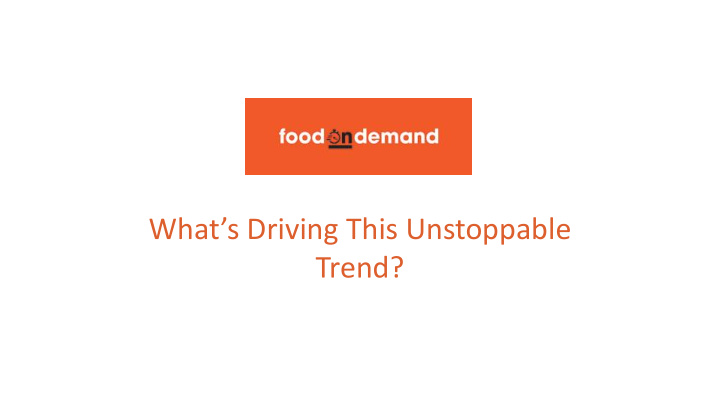 what s driving this unstoppable trend food on demand