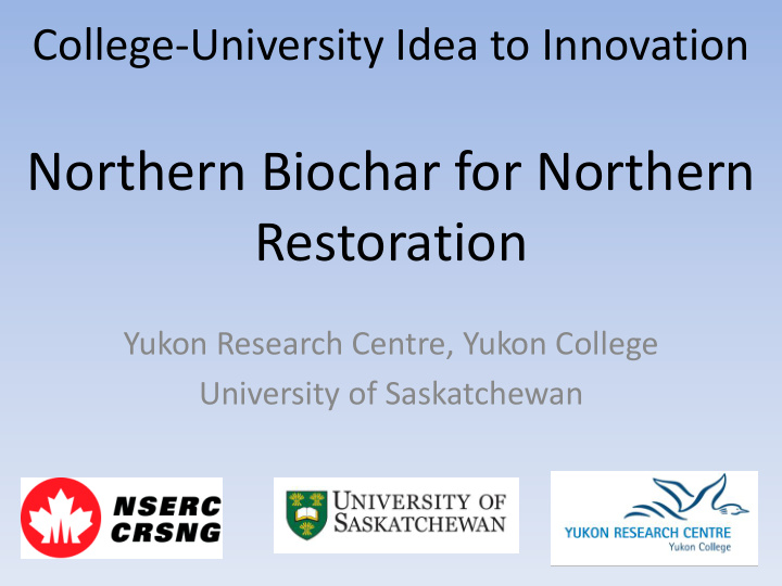 northern biochar for northern restoration
