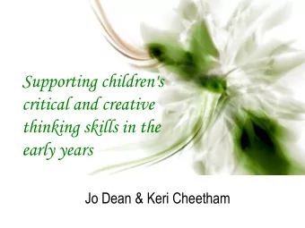 Supporting children's  critical and creative  thinking skills in the  early years  Jo Dean &amp;