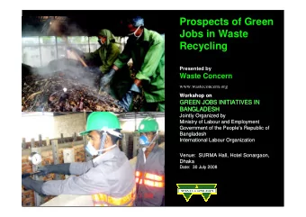 Prospects of Green  Jobs in Waste  Recycling  Presented by  Waste Concern  www.wasteconcern.org