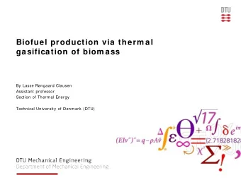 Biofuel production via therm al  gasification of biom ass  By Lasse Rngaard Clausen  Assistant