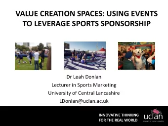 TO LEVERAGE SPORTS SPONSORSHIP  Dr Leah Donlan  Lecturer in Sports Marketing  University of Central