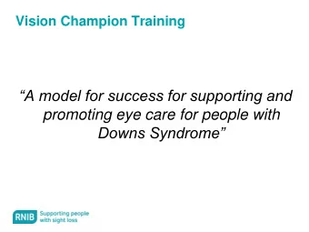 A model for success for supporting and  promoting eye care for people with  Downs Syndrome