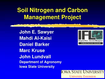 Soil Nitrogen and Carbon  Management Project  John E. Sawyer  Mahdi Al-Kaisi  Daniel Barker  Marc