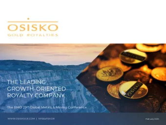 THE LEADING  GROWTH-ORIENTED  ROYALTY COMPANY The BMO 29 th Global Metals &amp; Mining Conference