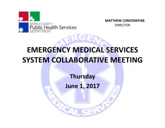 EMERGENCY MEDICAL SERVICES SYSTEM COLLABORATIVE MEETING  Thursday June 1, 2017 MATTHEW CONSTANTINE