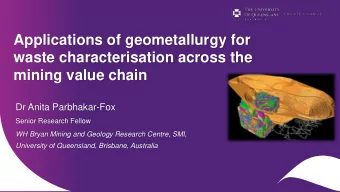 Applications of geometallurgy for  waste characterisation across the  mining value chain  Dr Anita