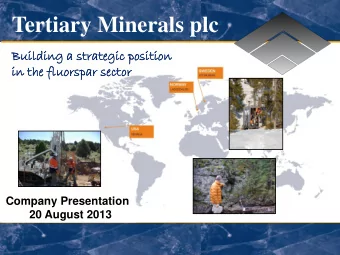 Tertiary Minerals plc  Build  ldin  ing  g a s  a strat  ategic  gic posi  sitio  ion  in the fluor