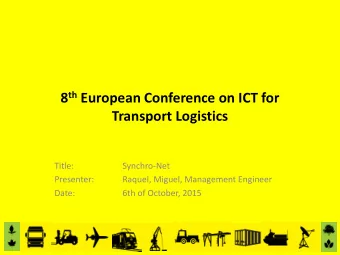 8 th European Conference on ICT for  Transport Logistics  Title:  Synchro-Net  Presenter:  Raquel,