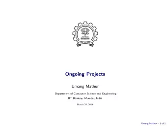 Ongoing Projects  Umang Mathur  Department of Computer Science and Engineering  IIT Bombay, Mumbai,