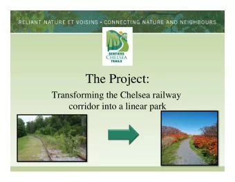 The Project:  Transforming the Chelsea railway  corridor into a linear park  Sentiers Chelsea