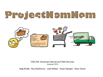 CSE 454: Advanced Internet and Web Services  Autumn 2010 No Khalfa  Roy McElmurry  Josh