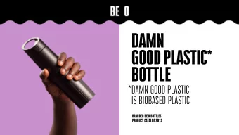 DAMN  GOOD PLASTIC*  BOTTLE  *  DAMN GOOD PLASTIC  IS BIOBASED PLASTIC  BRANDED BE O BOTTLES