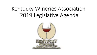 Kentucky Wineries Association  2019 Legislative Agenda  Allen Dossey  Head Winemaker, Co-Owner