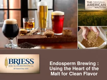 Using the Heart of the  Malt for Clean Flavor  Endosperm brewing  What it is  Where it came