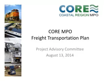 CORE MPO Freight Transportation Plan Project Advisory Committee  August 13 2014 August 13, 2014  A