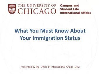 What You Must Know About Your Immigration Status  Presented by the  Office of International Affairs