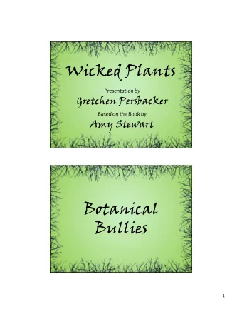 Wicked Plants  Presentation by  Gretchen Persbacker  Based on the Book by  Amy Stewart  Botanical