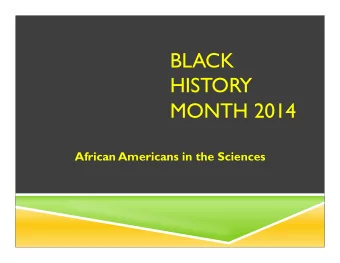 BLACK  HISTORY  MONTH 2014 African Americans in the Sciences  BLACK HISTORY  IS  AMERICAN HISTORY