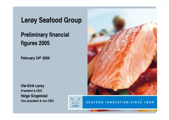 Lery Seafood Group  Preliminary financial  figures 2005 February 24 th 2006  Ole-Eirik Lery