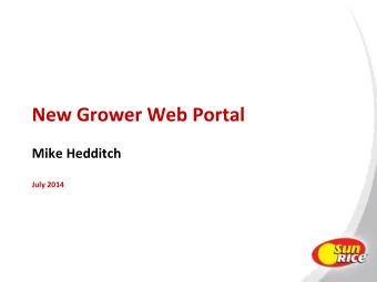 New Grower Web Portal  Mike Hedditch  July 2014  New Grower Web Portal A Phase 2 enhancement of the