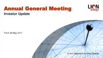 Annua  Ann  ual  l Gen  Genera  eral  l Meeting  Meeting  Investor Update  Perth 30 May 2017  A New