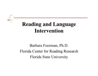 Reading and Language  Reading and Language  Intervention  Barbara Foorman, Ph.D.  Florida Center