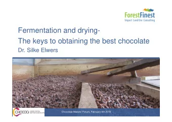 Fermentation and drying-  The keys to obtaining the best chocolate  Dr. Silke Elwers  2/3/2016  1