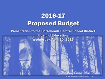 2016-17  Proposed Budget  Presentation to the Horseheads Central School District  Board of
