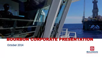 BOUR  BOURBON  BON CORP  CORPORA  ORATE  TE PRE  PRESENT  SENTATIO  TION  Oc  October 2014  2014