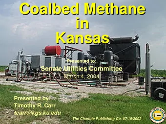 Coalbed Methane  Coalbed Methane  in  in  Kansas  Kansas  Presented to:  Senate Utilities Committee