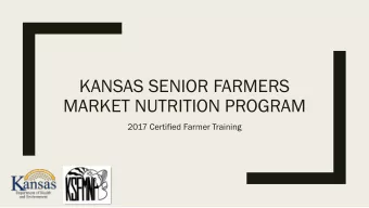 MARKET NUTRITION PROGRAM  2017 Certified Farmer Training  Overview  The Kansas Senior Farmers