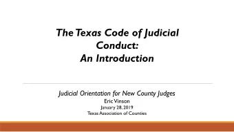 The Texas Code of Judicial  Conduct:  An Introduction  Judicial Orientation for New County Judges