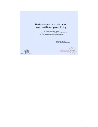 The MDGs and their relation to  Health and Development Policy  &quot;MDGs, Poverty and Health: