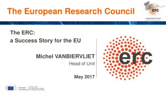 The European Research Council  The ERC:  a Success Story for the EU  Michel VANBIERVLIET  Head of