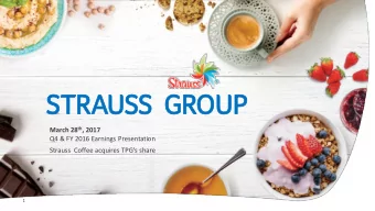 STR  STRAUSS  SS  GROUP March 28 th , 2017 Q4 &amp; FY 2016 Earnings Presentation Strauss  Coffee