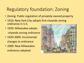 Regulatory foundation: Zoning  Zoning: Public regulation of privately-owned property  1916: