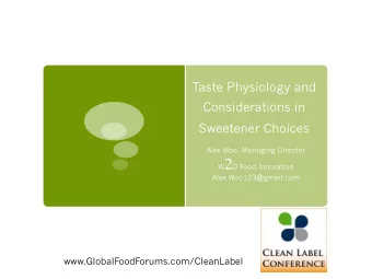 Outline q  Taste physiology and neuroscience 101 q  Make things taste sweeter, naturally  3