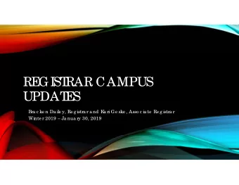 RE  GI  ST  RAR CAMPUS  UPDAT  E  S  Bra c ke n Da ile y, Re g istra r a nd K  a ri Ge ske , Asso c