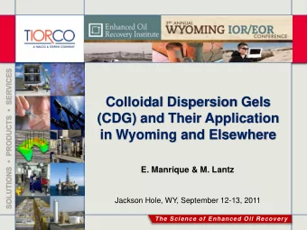 Colloidal Dispersion Gels  (CDG) and Their Application  in Wyoming and Elsewhere E. Manrique &amp;