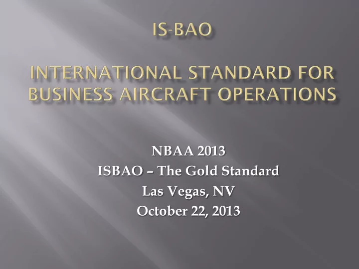 nbaa 2013 isbao the gold standard las vegas nv october 22