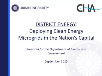 DISTRICT ENERGY:  Deploying Clean Energy  Microgrids in the Nations Capital  Prepared for the