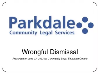 Wrongful Dismissal  Presented on June 13, 2013 for Community Legal Education Ontario  Wrongful