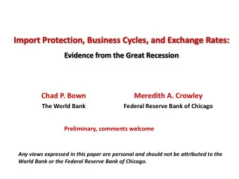 Import Protection, Business Cycles, and Exchange Rates:  Evidence from the Great Recession  Chad P.