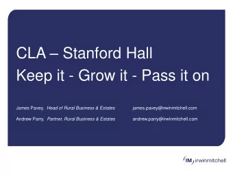 CLA  Stanford Hall  Keep it - Grow it - Pass it on James Pavey, Head of Rural Business &amp;
