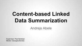 Content-based Linked  Data Summarization  Andrejs Abele  Supervisor: Paul Buitelaar  Mentor:
